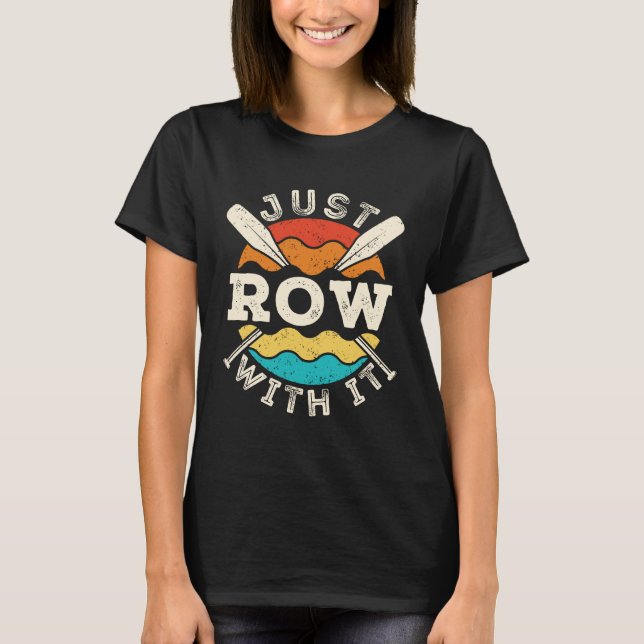 Just Row with It Funny Rowing Crew Team T-Shirt (Front)