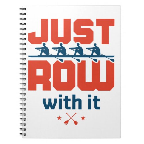 Just Row with It Rowing Crew Team Coach Rower Notebook