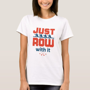 Just Row with It Rowing Crew Team Coach Rower T-Shirt