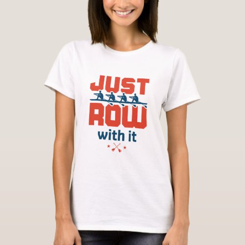 Just Row with It Rowing Crew Team Coach Rower T_Shirt