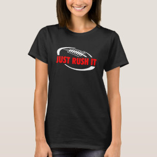 Just Rush It American Football Design for a Footba T-Shirt