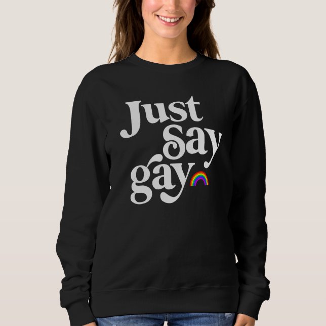 Just Say Gay Sweatshirt (Front)