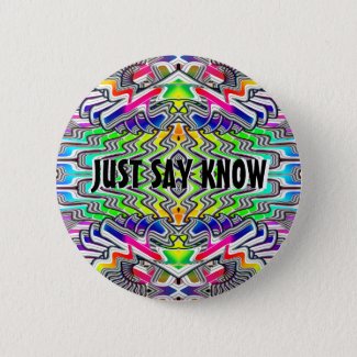 JUST SAY KNOW BUTTON