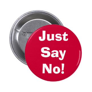 Just Say No Buttons & Pins | Zazzle