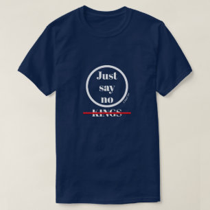 Just Say No Kings - A MisterP Shirt