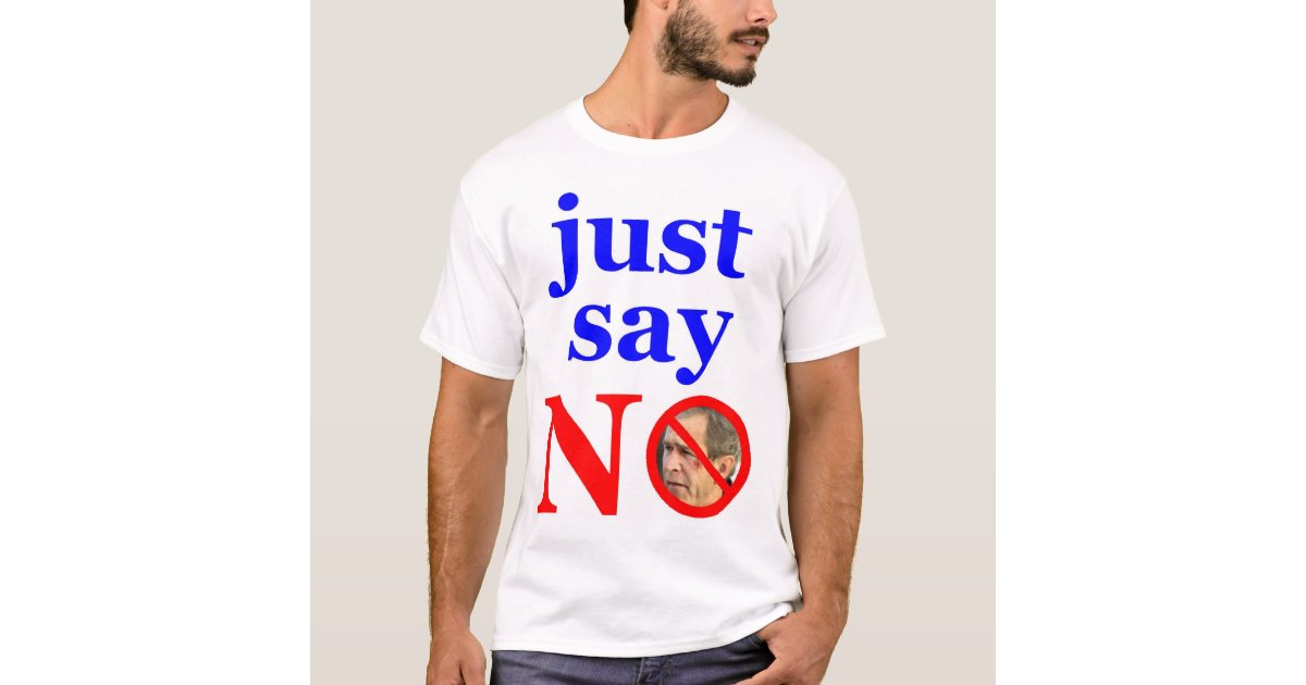 Just say NO T-Shirt | Zazzle