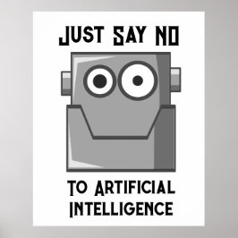 Just Say No to Artificial Intelligence Poster