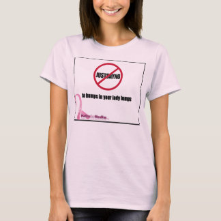 Just Say No to Bumps in Your Lady Lumps T-Shirt