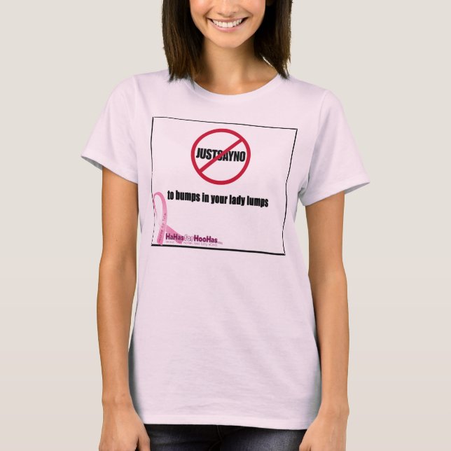 Just Say No to Bumps in Your Lady Lumps T-Shirt (Front)