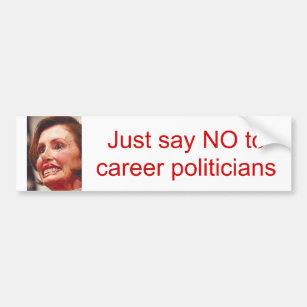 just say NO to career politicians/Nancy Pelosi Bumper Sticker