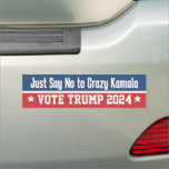 Just Say No to Crazy Kamala Pro Donald Trump 2024 Car Magnet