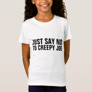 JUST SAY NO TO CREEPY JOE (BIDEN) T-SHIRTS