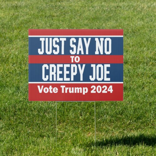 Just Say No to Creepy Joe Funny Trump 2024 Sign