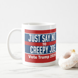 Just Say No to Creepy Joe Pro Donald Trump 2024 Coffee Mug