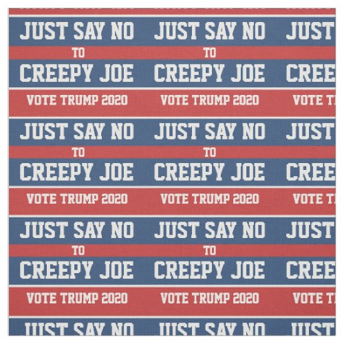 Just Say No to Creepy Joe Pro_Trump 2020 Fabric