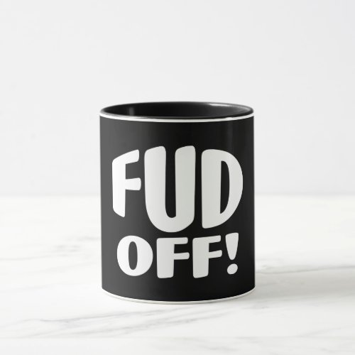 Just Say No To Crypto Fud _ FUD OFF Mug