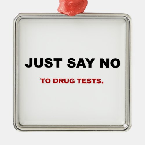 just_say_no_to_drug tests metal ornament
