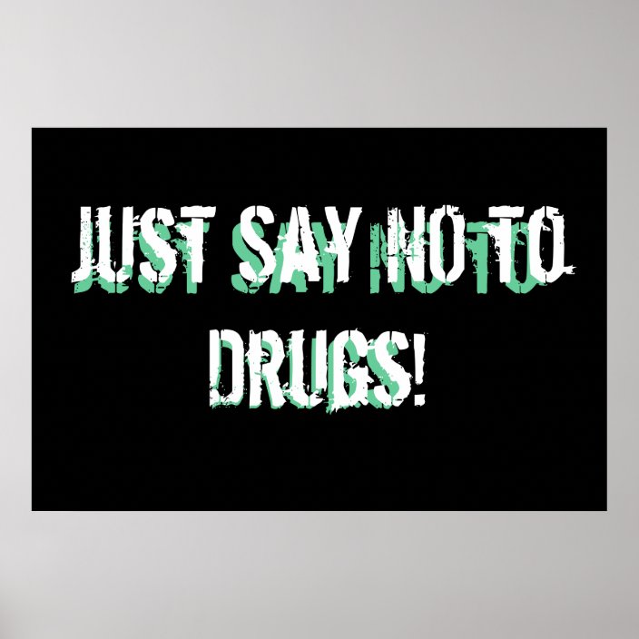 Just say no to drugs! poster | Zazzle.com