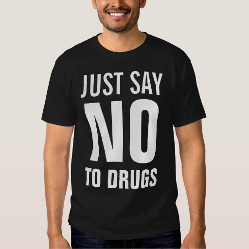Just Say No To Drugs T shirt | Zazzle