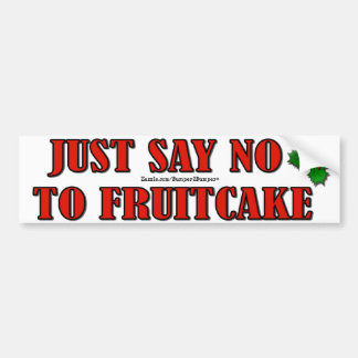 JUST SAY NO TO FRUITCAKE BUMPER STICKER