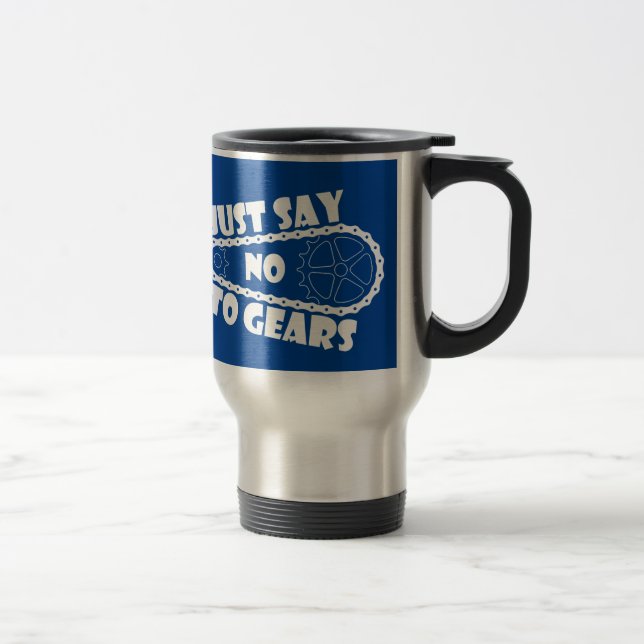 Just Say No To Gears Travel Mug (Right)