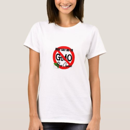 Just Say NO to GMO T_Shirt