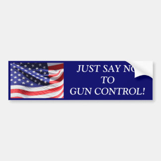 JUST SAY NO TO GUN CONTROL! BUMPER STICKER