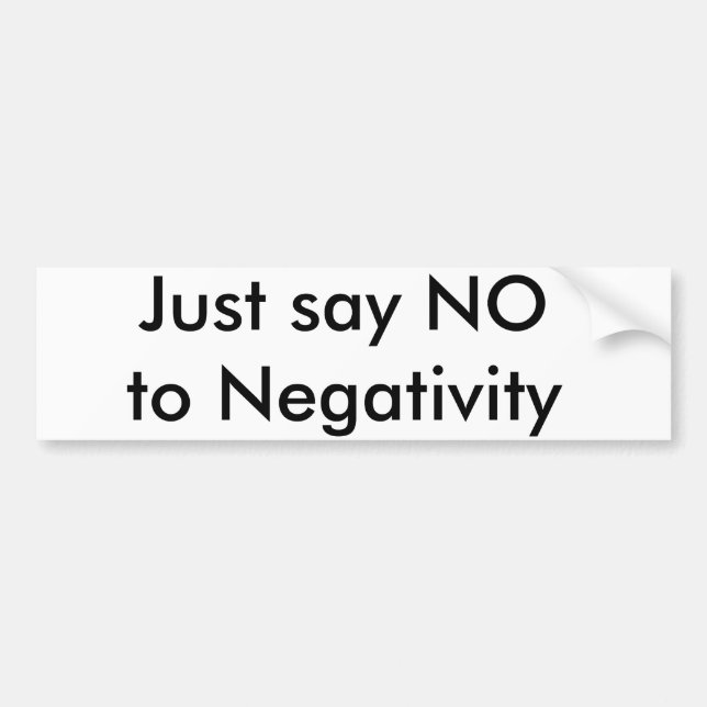 Just say NO to Negativity Bumper Sticker (Front)