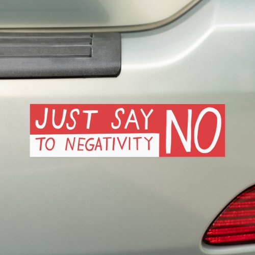 JUST SAY NO to Negativity Funny Sarcasm Ironic Bumper Sticker