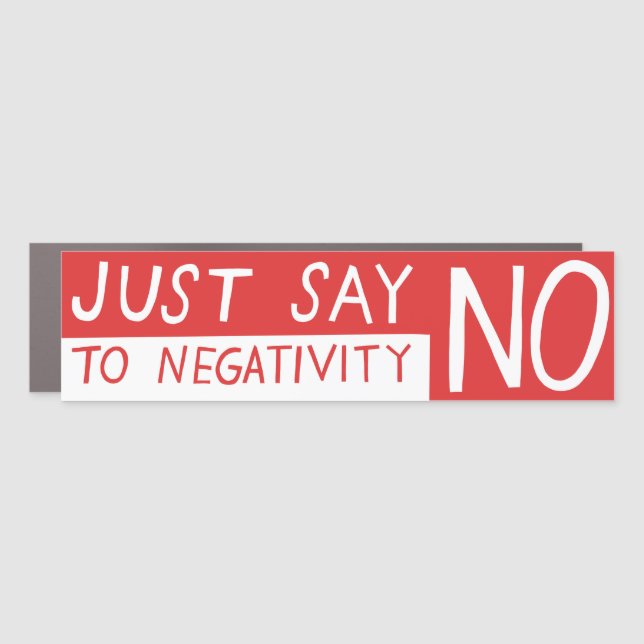 JUST SAY NO to Negativity Funny Sarcasm Ironic Car Magnet (Front)
