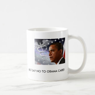 JUST SAY NO TO OBAMA CARE! COFFEE MUG