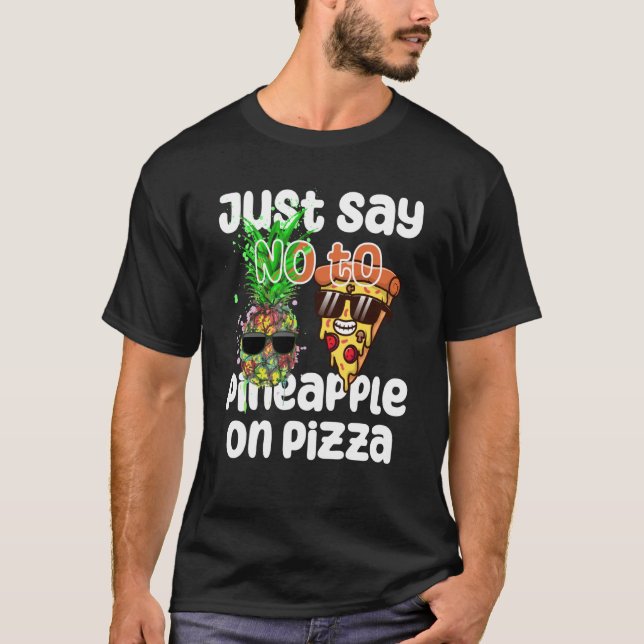 Just Say NO to Pineapple On Pizza Cool Graphic Col T-Shirt (Front)