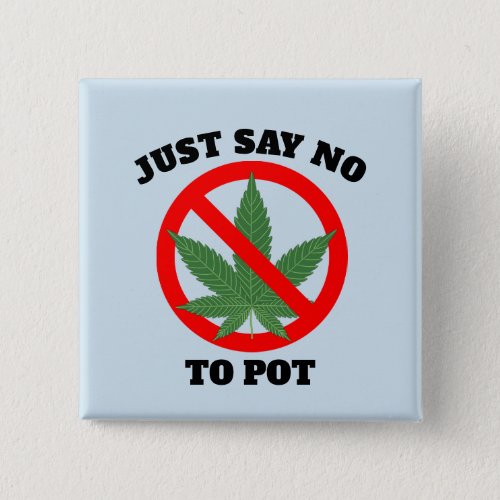 JUST SAY NO TO POT Buttons