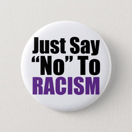 Just Say No To Racism Button