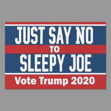 Just Say No to Sleepy Joe Funny Trump 2020 Sign Speedysigns_sign on www.politicalproductsonline.com