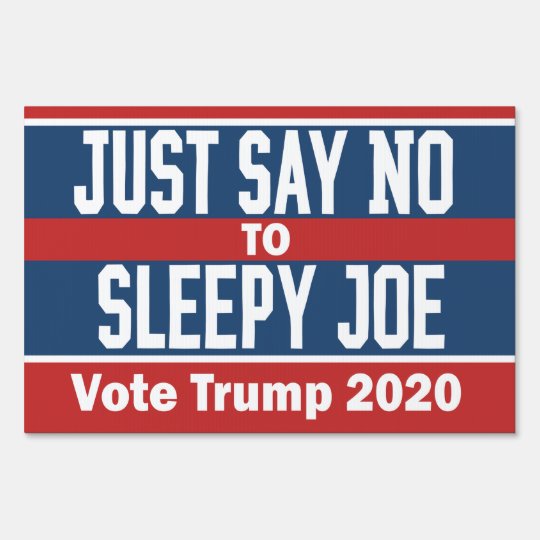 Just Say No To Sleepy Joe Funny Trump Sign Zazzle Com