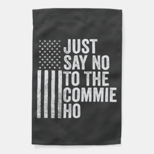Just Say No to The Commie Ho Harris Walz Garden Flag