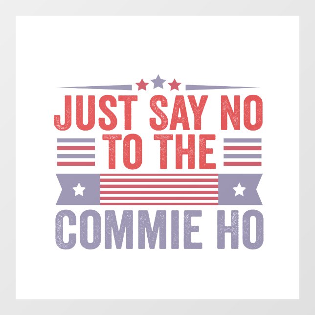 Just Say No to The Commie Ho Harris Walz  Window Cling (Sheet)