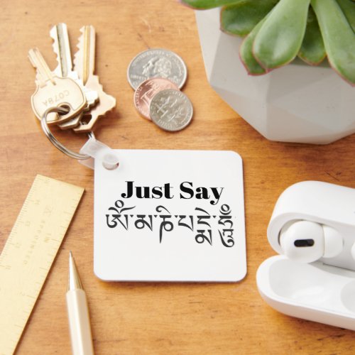 Just Say Om Mani Padme Hum Tibetan Buddhist Humor Keychain