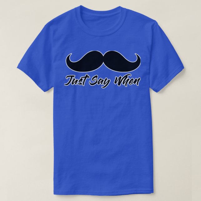 Just Say When Mustache Funny Gunfight T-Shirt (Design Front)