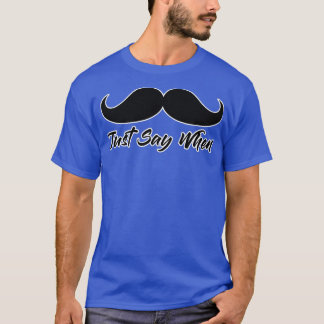 Just Say When Mustache Funny Gunfight T-Shirt