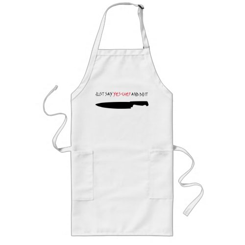 JUST SAY YES CHEF AND DO IT LONG APRON