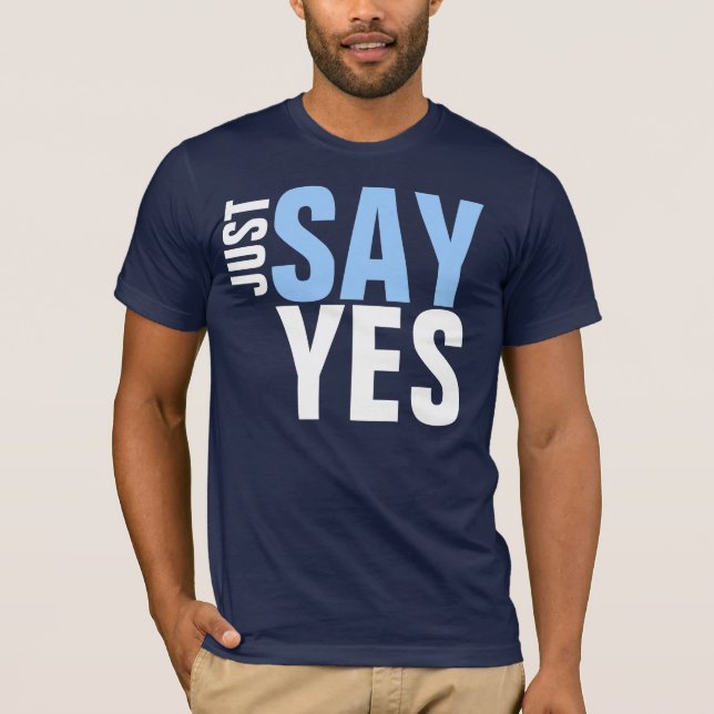 JUST SAY YES T-Shirt (Front)