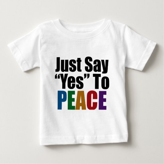 Just Say Yes To Peace Baby T-Shirt