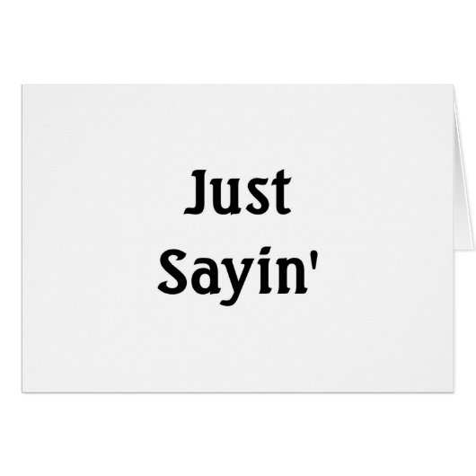 Just Sayin' Cards (Front Horizontal)