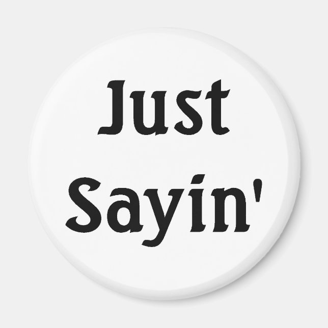 Just Sayin' Magnet (Front)