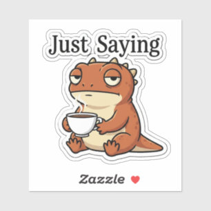Just Saying Funny Sarcastic Lizard Dragon Sticker