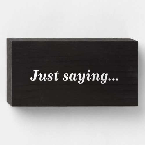 Just saying wooden box sign