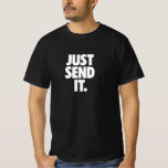 Just Send It. T-shirt at Zazzle