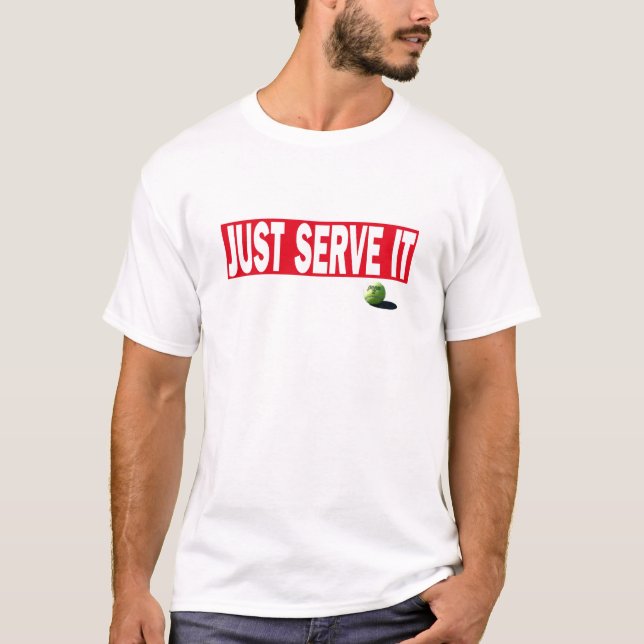 JUST SERVE IT tennis tshirt (Front)